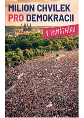 Milion chvilek pro demokracii v památníku  (odkaz v elektronickém katalogu)