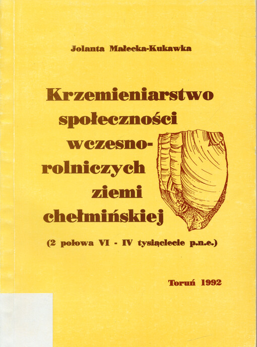 Krzemieniarstwo społeczności wczesnorolniczych ziemi Chełmińskiej : (2 połowa VI - IV tysiąclecie p.n.e.)