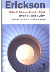 Hypnotické světy : klinická hypnóza a nepřímé sugesce  (odkaz v elektronickém katalogu)