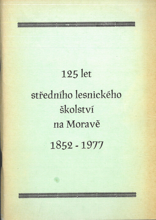 125 let středního lesnického školství na Moravě : 1852-1977