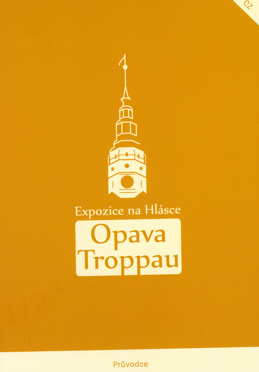 Opava - Troppau : expozice na Hlásce : průvodce