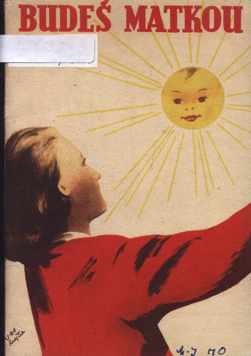 Budeš matkou :prací ministerstva zdravotnictví za součinnosti lékařské fakulty university Karlovy v Praze, porodnické kliniky prof. MUDr. J. Trepla