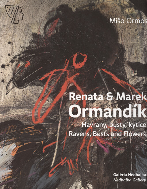 Renata & Marek Ormandík : havrany, busty, kytice = Ravens, busts and flowers