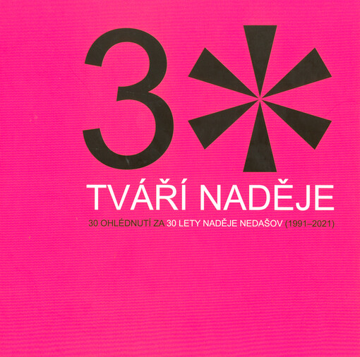 3* tváří naděje : 30 ohlédnutí za 30 lety Naděje Nedašov (1991-2021)