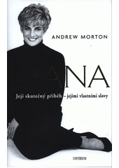 Diana : její skutečný příběh - jejími vlastními slovy  (odkaz v elektronickém katalogu)