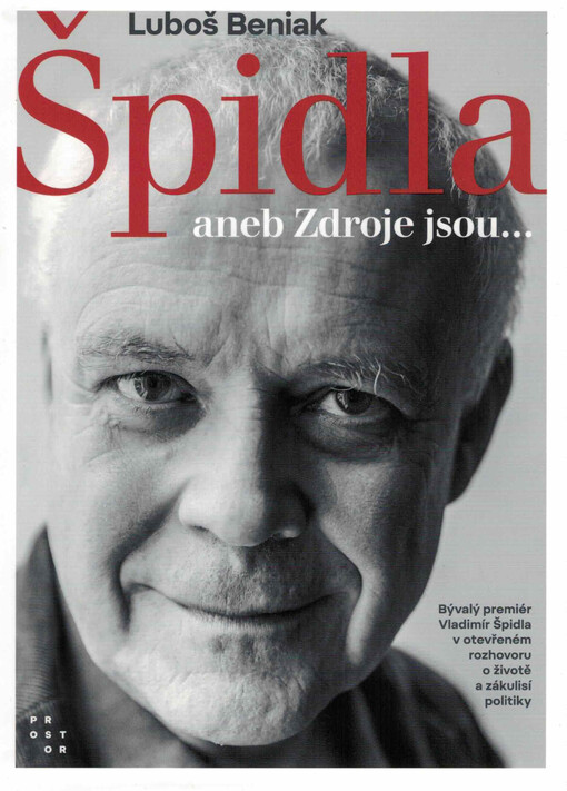 Špidla, aneb, Zdroje jsou... : bývalý premiér Vladimír Špidla v otevřeném rozhovoru o životě a zákulisí politiky