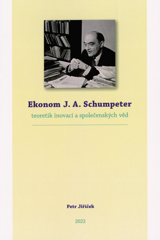 Ekonom J.A. Schumpeter - teoretik inovací a společenských věd