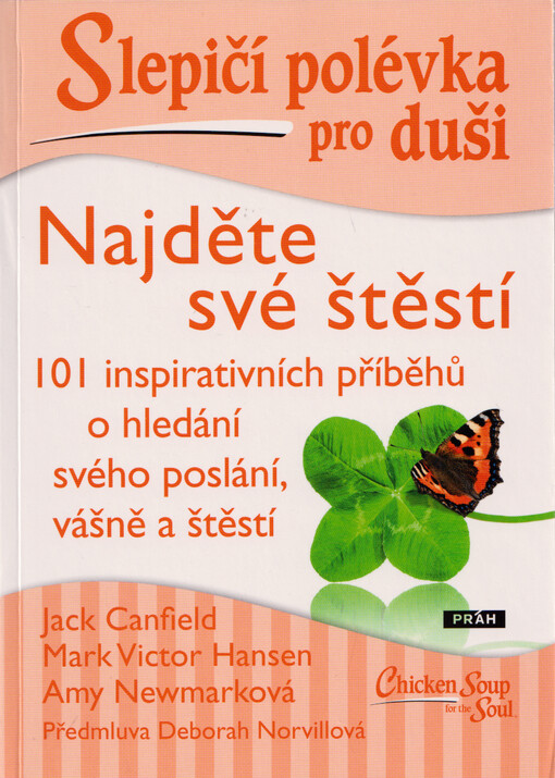 Slepičí polévka pro duši : najděte své štěstí : 101 inspirativních příběhů o hledání svého poslaní, vášně a štěstí