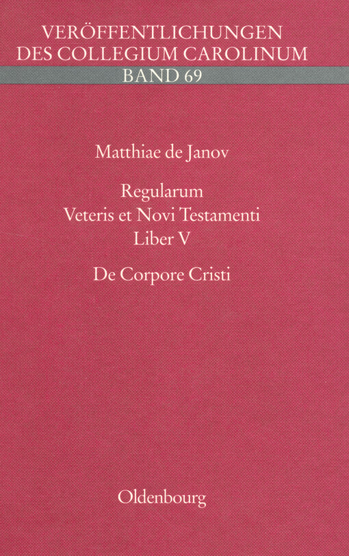 Matthiae de Janov dicti Magistri Parisiensis Regularum veteris et novi testamenti. Liber V, De corpore Christi (editionis volumen VI)
