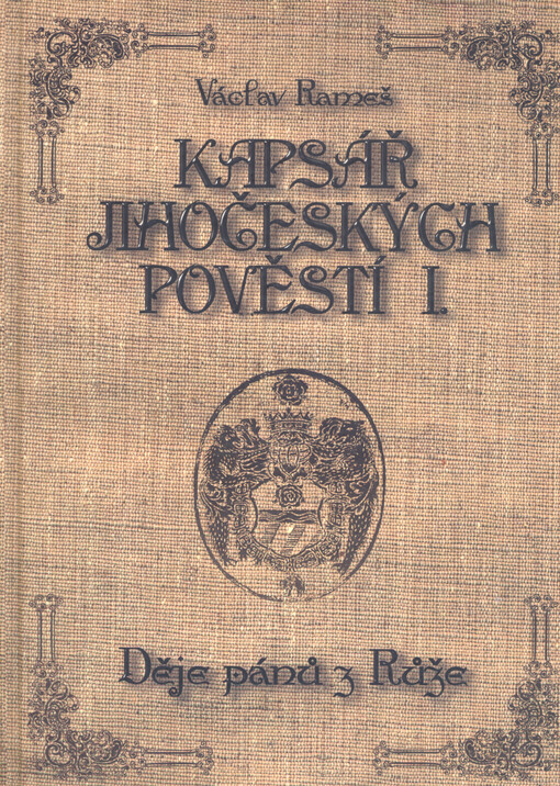 Kapsář jihočeských pověstí. I., Děje pánů z Růže