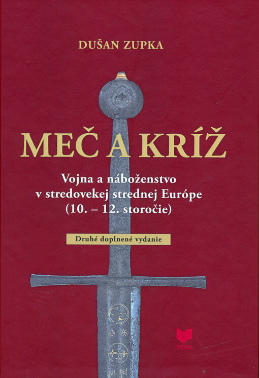 Meč a kríž : vojna a náboženstvo v stredovekej strednej Európe (10. - 12. storočie)