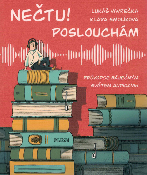 Nečtu! Poslouchám : průvodce báječným světem audioknih