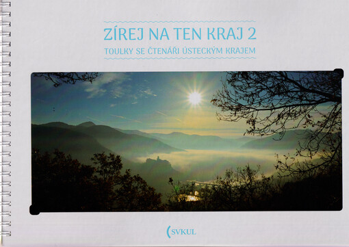 Zírej na ten kraj 2 : toulky se čtenáři Ústeckým krajem