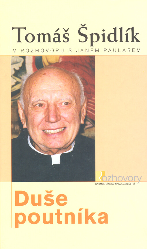 Duše poutníka : Tomáš Špidlík v rozhovoru s Janem Paulasem