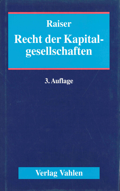 Recht der Kapitalgesellschaften : ein Handbuch für Praxis und Wissenschaft : Aktiengesellschaft, Kommandigesellschaft auf Aktien, Gesellschaft mit beschränkter Haftung, Kapitalgesellschaft & Co., Umwandlungsrecht, Konzernrecht, Internationales Gesellschaftsrecht