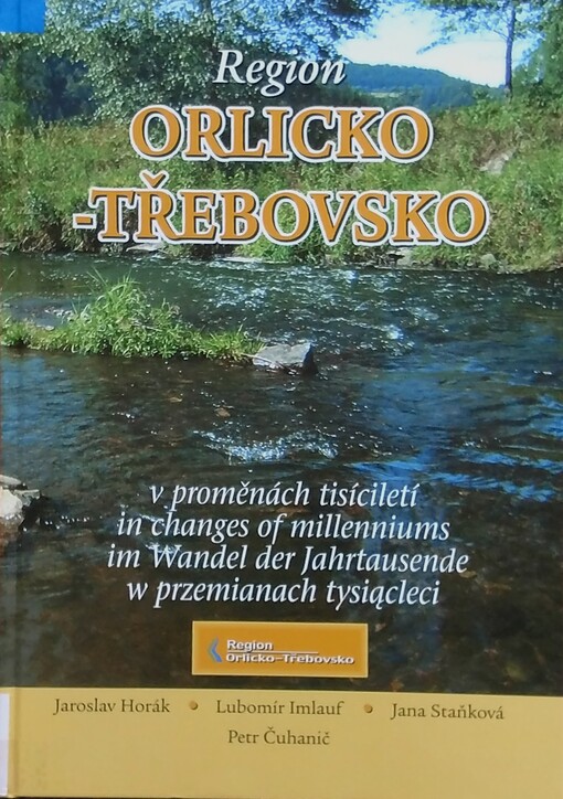 Region Orlicko-Třebovsko v proměnách tisíciletí = Region Orlicko-Třebovsko in changes of millenniums = Region Orlicko-Třebovsko im Wandel der Jahrtausende = Region Orlicko-Třebovsko w przemianach tysiącleci / 