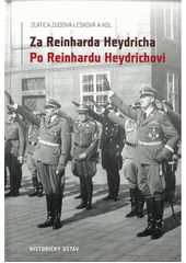 Za Reinharda Heydricha - po Reinhardu Heydrichovi : síla a střet nacismu a českého (československého) odboje a jejich transformace do  druhého života   (odkaz v elektronickém katalogu)