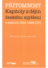 Přítomnost : kapitoly z dějin českého myšlení o médiích 1918-1938 (IV.)  (odkaz v elektronickém katalogu)