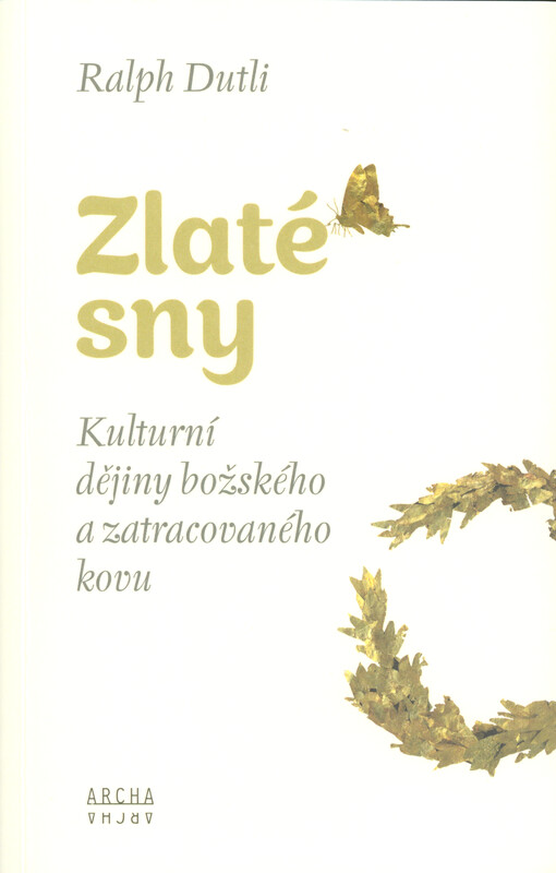 Zlaté sny : kulturní dějiny božského a zatracovaného kovu
