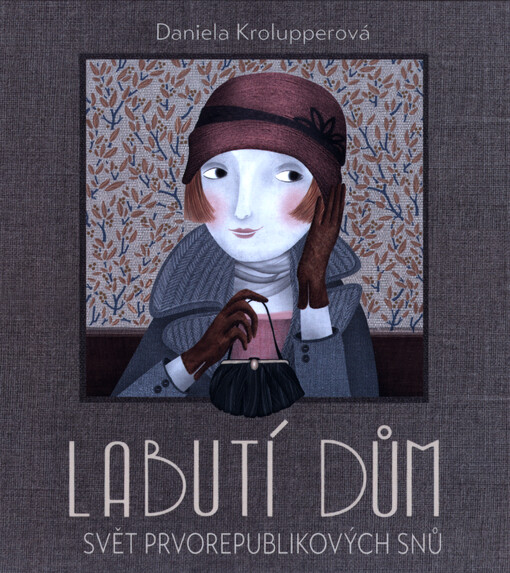 Labutí dům : svět prvorepublikových snů