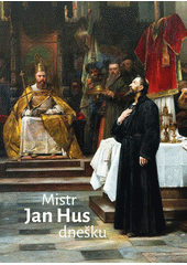 Mistr Jan Hus dnešku  (odkaz v elektronickém katalogu)
