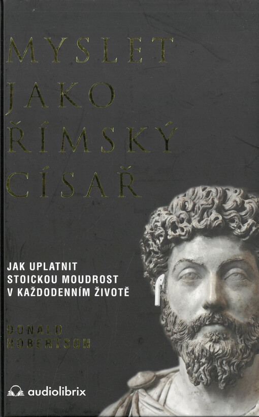 Myslet jako římský císař : jak uplatnit stoickou moudrost v každodenním životě