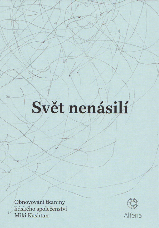 Svět nenásilí : obnovování tkaniny lidského společenství
