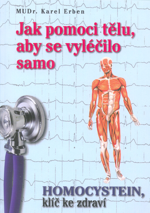 Jak pomoci tělu, aby se vyléčilo samo : homocystein, klíč ke zdraví