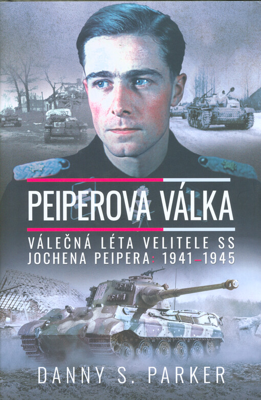 Peiperova válka : válečná léta velitele SS Jochena Peipera: 1941-1944