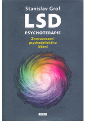 LSD psychoterapie : znovuzrození psychedelického léčení  (odkaz v elektronickém katalogu)