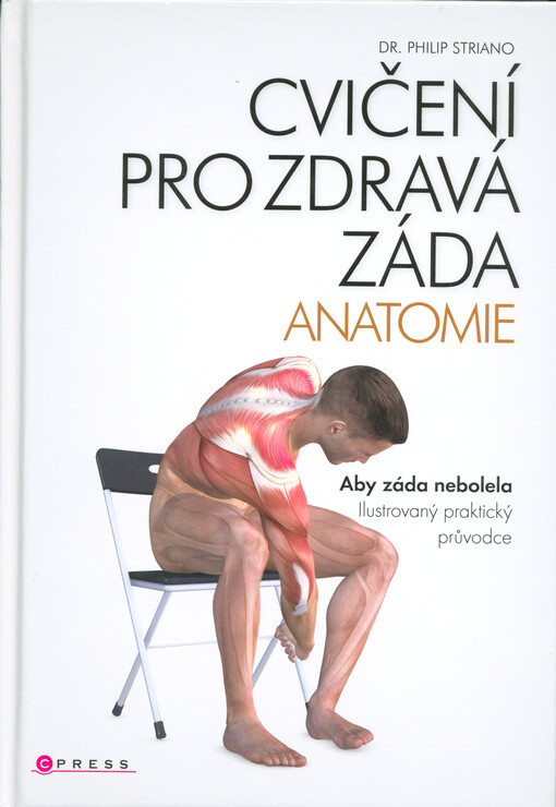 Cvičení pro zdravá záda - anatomie : aby záda nebolela : ilustrovaný praktický průvodce