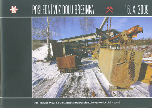 Poslední vůz dolu Březinka - 16.X.2009 : 157 let tradice kvality a spolehlivosti moravských žáruvzdorných jílů a lupků