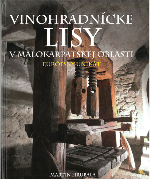 Vinohradnícke lisy v malokarpatskej oblasti : evrópsky unikát
