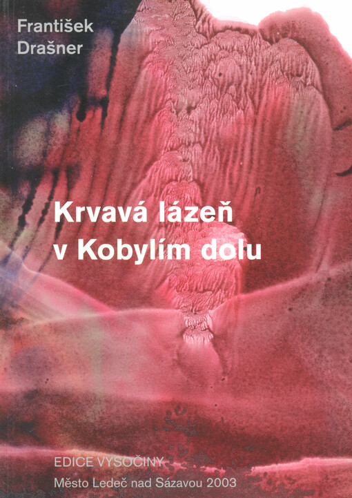 Táborské gestapo proti vlastencům z Vysočiny, aneb, Krvavá lázeň v Kobylím dolu