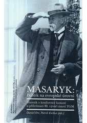 Masaryk: politik na evropské úrovni : sborník z konference konané u příležitosti 80. výročí úmrtí TGM  (odkaz v elektronickém katalogu)
