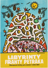 Labyrinty Franty Petráka : obrazové hříčky pro menší i větší děti (odkaz v elektronickém katalogu)