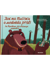 Jak na Bučisku o medvěda přišli = Jak Bukìvec' bez vedmedja lyšyvsja  (odkaz v elektronickém katalogu)