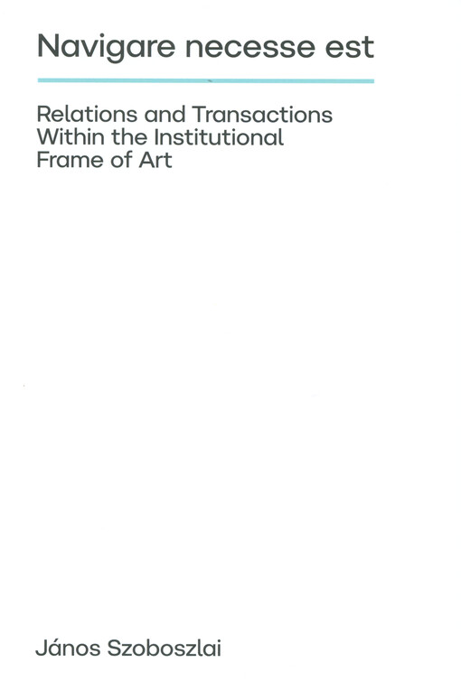 Navigare necesse est : relations and transactions within the institutional frame of art