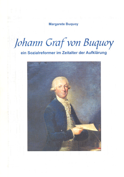 Johann Graf von Buquoy, ein Sozialreformer im Zeitalter der Aufklärung : Gedenkausstellung zum 220-jährigen Jubiläum der Reform der Armenversorgung im Habsburger Staat nach Gratzner Modell, 17. April - 30. September 2004 im Servitenkloster Gratzen (Nové Hrady)