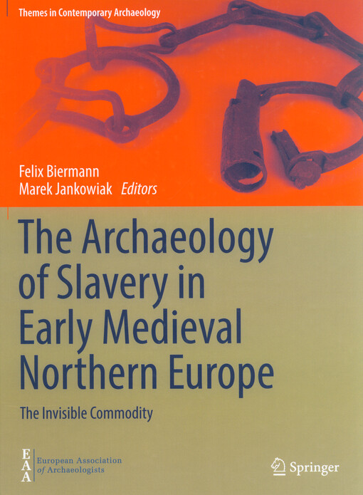 The archaeology of slavery in Early Medieval Northern Europe : the invisible commodity