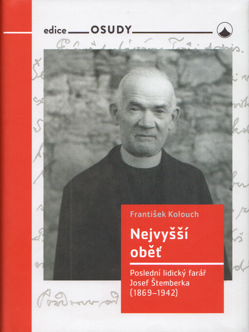 Nejvyšší oběť : poslední lidický farář Josef Štermberka (1869-1942)