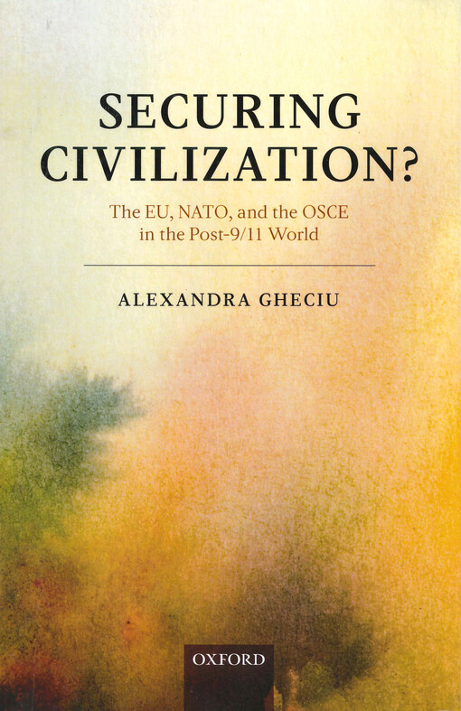 Securing civilization? : the EU, NATO, and the OSCE in the Post-9/11 World