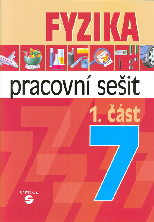 Fyzika 7. 1. část, Měření délky, objemu, hmotnosti a času, pohyb těles, síly