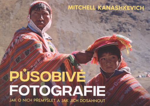 Působivé fotografie : jak o nich přemýšlet a jak jich dosáhnout