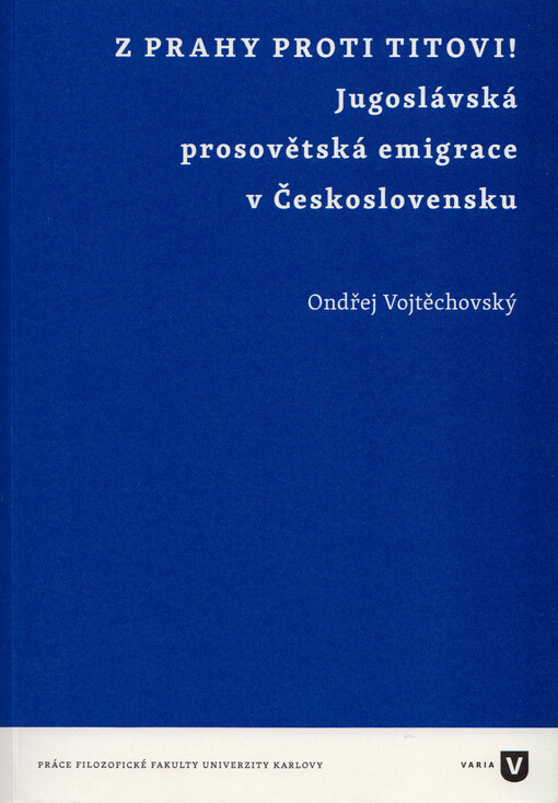 Z Prahy proti Titovi! :jugoslávská prosovětská emigrace v Československu