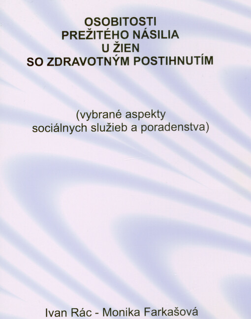 Osobitosti prežitého násilia u žien so zdravotným postihnutím : (vybrané aspekty sociálnych služieb a poradenstva)
