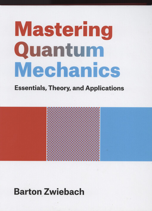 Mastering quantum mechanics : essentials, theory, and applications