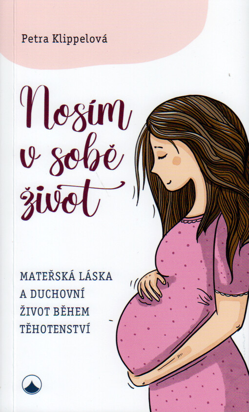 Nosím v sobě život : mateřská láska a duchovní život během těhotenství