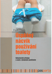 Úspěšný nácvik používání toalety : behaviorální přístupy u osob s vývojovým postižením  (odkaz v elektronickém katalogu)