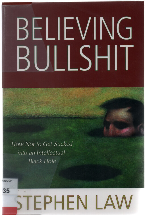 Believing bullshit : how not to get sucked into an intellectual black hole